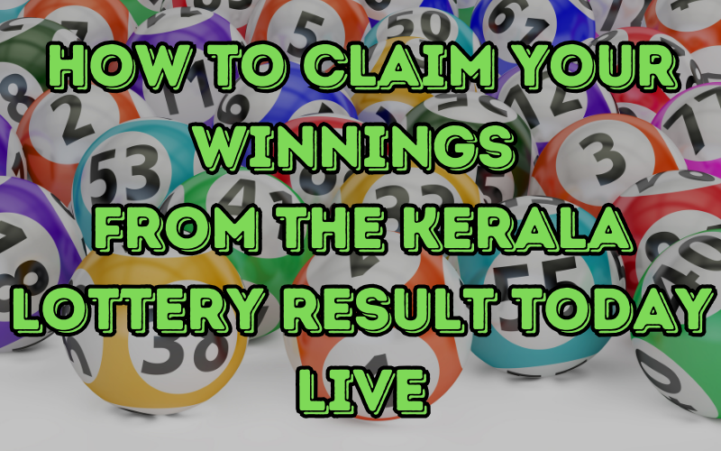 How to Claim Your Winnings from the Kerala Lottery Result Today Live