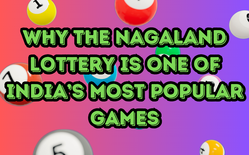 Why the Nagaland Lottery is One of India’s Most Popular Games