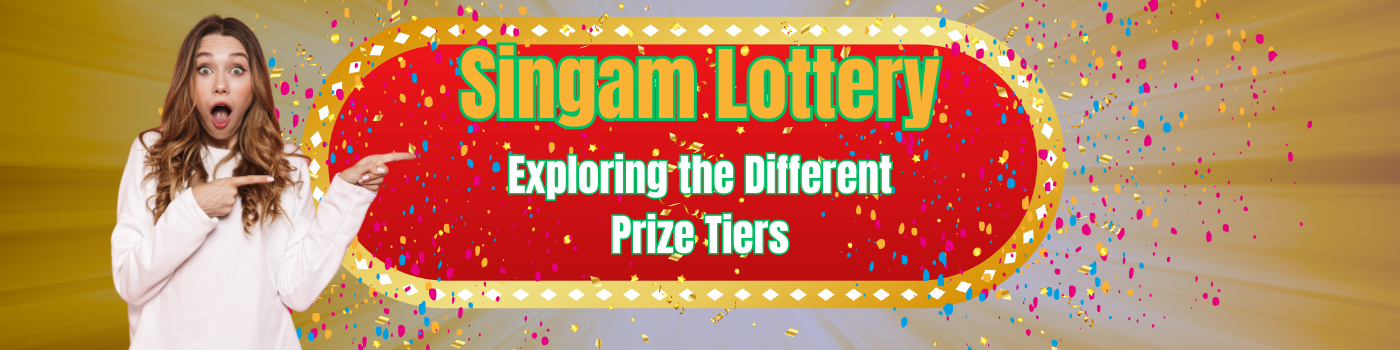 Singam Lottery: Exploring the Different Prize Tiers