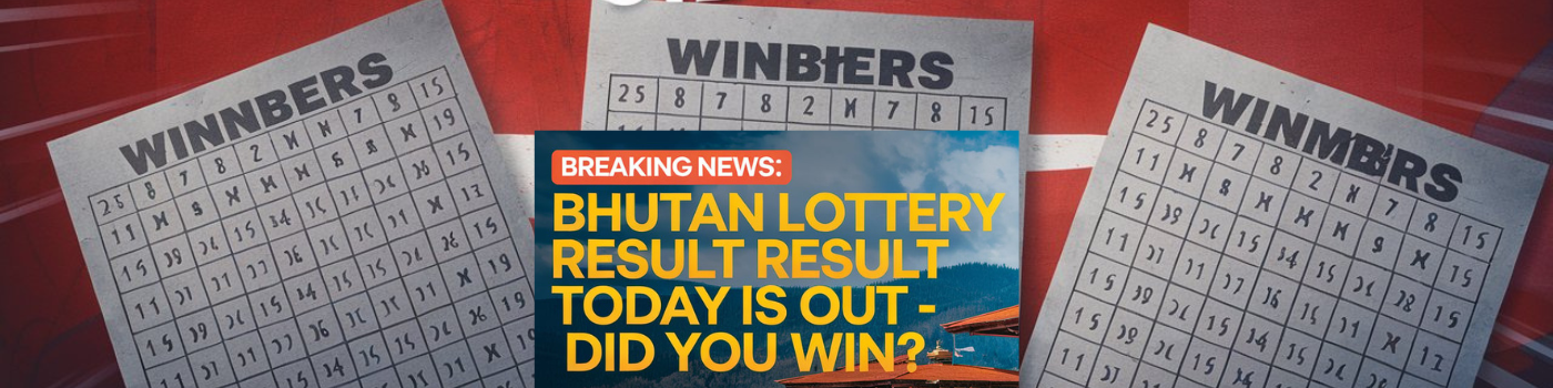 Breaking News: Bhutan Lottery Result Today is Out – Did You Win?