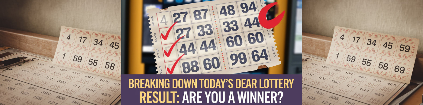 Breaking Down Today’s Dear Lottery Result: Are You a Winner?